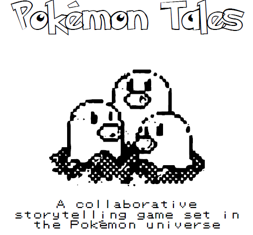 Pokémon Tales: A collaborative storytelling game set in the Pokémon universe.